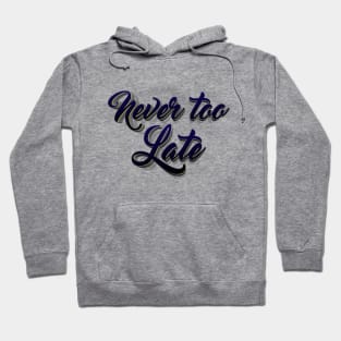 never too late lettering script typography Hoodie